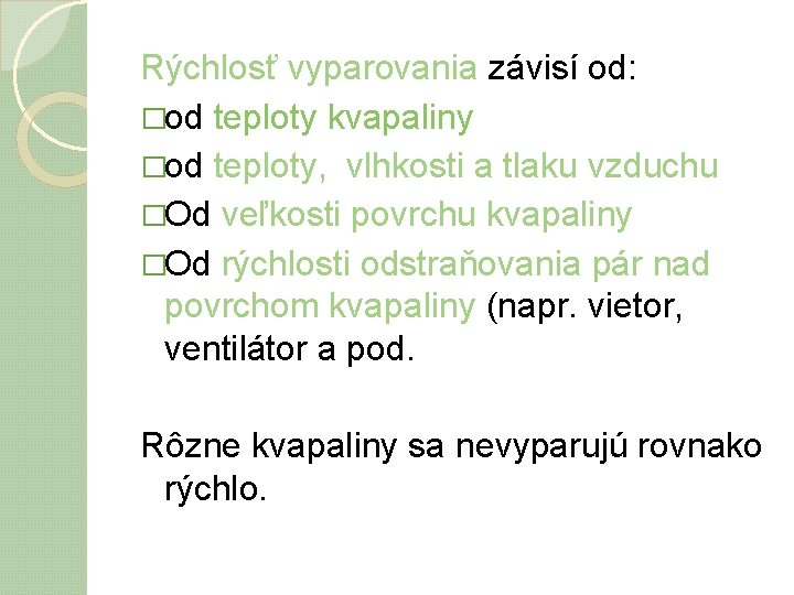 Rýchlosť vyparovania závisí od: �od teploty kvapaliny �od teploty, vlhkosti a tlaku vzduchu �Od