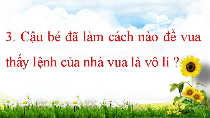 3. Cậu bé đã làm cách nào để vua thấy lệnh của nhà vua