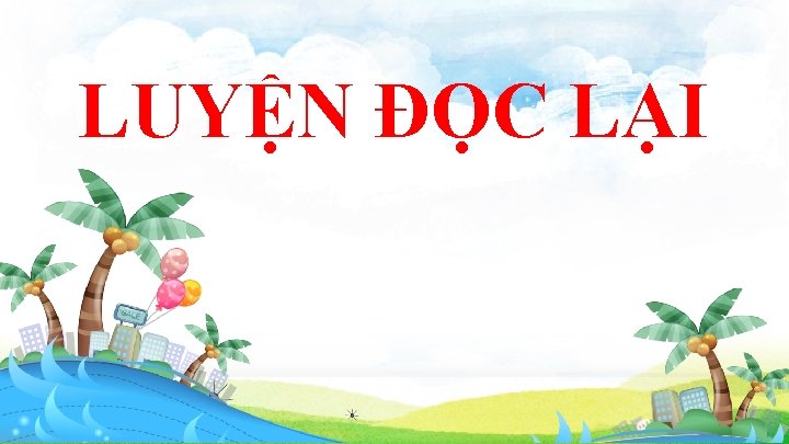 LUYỆN ĐỌC LẠI 