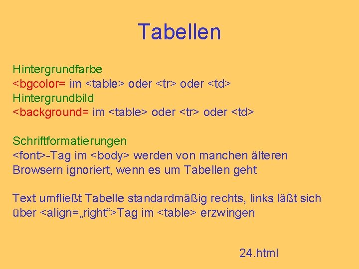 Tabellen Hintergrundfarbe <bgcolor= im <table> oder <tr> oder <td> Hintergrundbild <background= im <table> oder