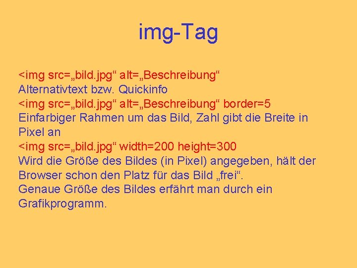 img-Tag <img src=„bild. jpg“ alt=„Beschreibung“ Alternativtext bzw. Quickinfo <img src=„bild. jpg“ alt=„Beschreibung“ border=5 Einfarbiger