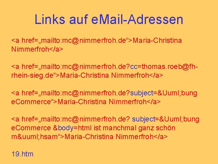 Links auf e. Mail-Adressen <a href=„mailto: mc@nimmerfroh. de“>Maria-Christina Nimmerfroh</a> <a href=„mailto: mc@nimmerfroh. de? cc=thomas.