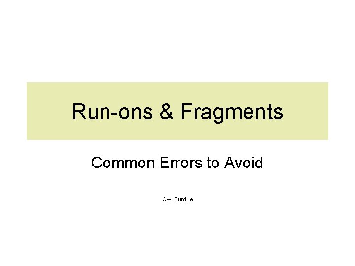 Run-ons & Fragments Common Errors to Avoid Owl Purdue 