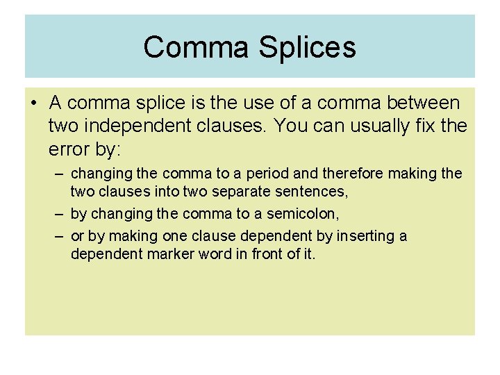 Comma Splices • A comma splice is the use of a comma between two