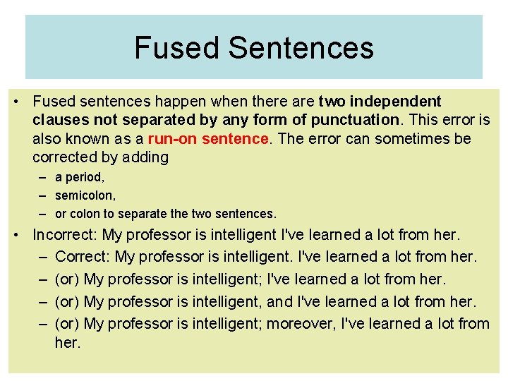 Fused Sentences • Fused sentences happen when there are two independent clauses not separated