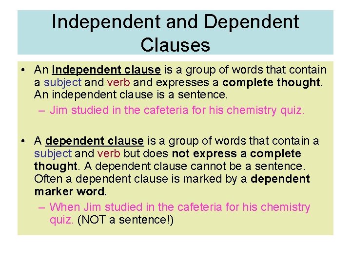 Independent and Dependent Clauses • An independent clause is a group of words that
