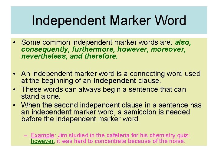 Independent Marker Word • Some common independent marker words are: also, consequently, furthermore, however,