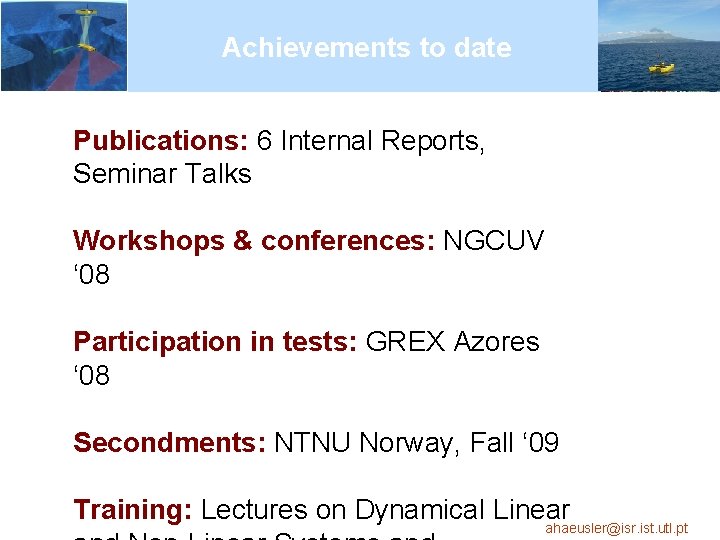 Achievements to date Publications: 6 Internal Reports, Seminar Talks Workshops & conferences: NGCUV ‘