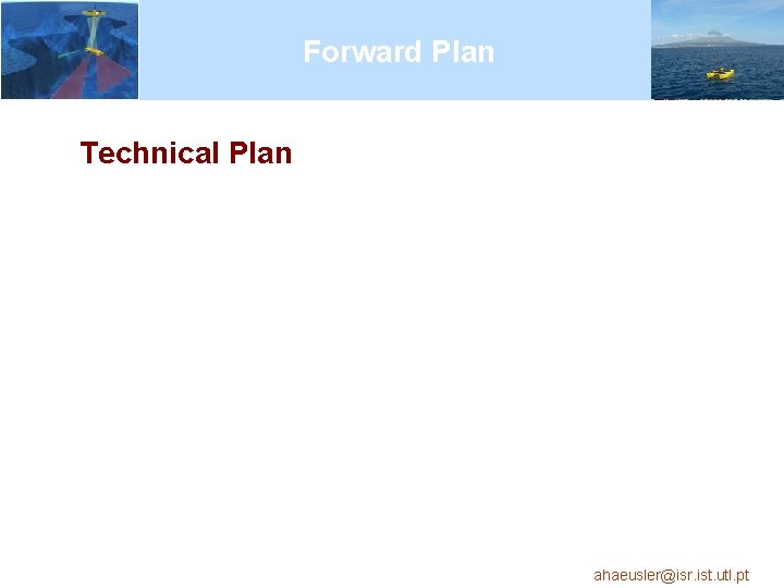 Forward Plan Technical Plan ahaeusler@isr. ist. utl. pt 