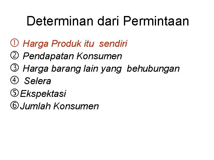 Determinan dari Permintaan Harga Produk itu sendiri Pendapatan Konsumen Harga barang lain yang behubungan