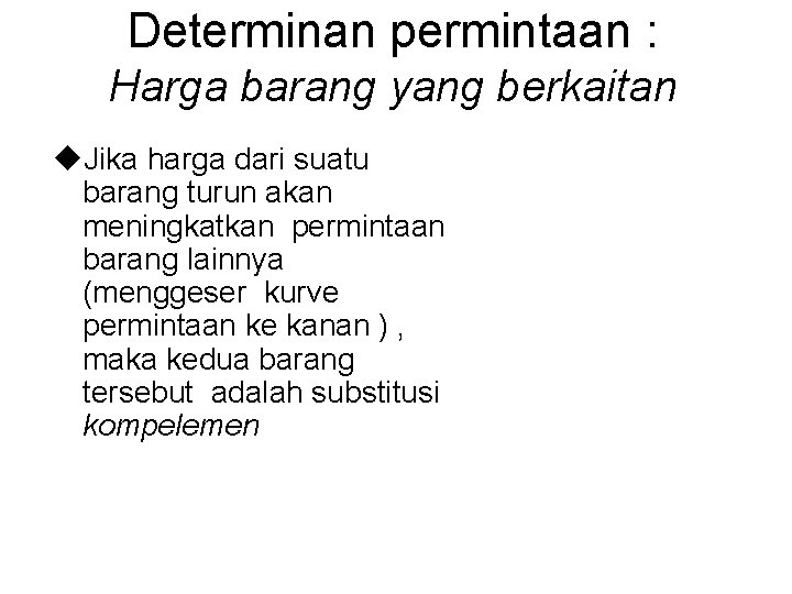 Determinan permintaan : Harga barang yang berkaitan u. Jika harga dari suatu barang turun