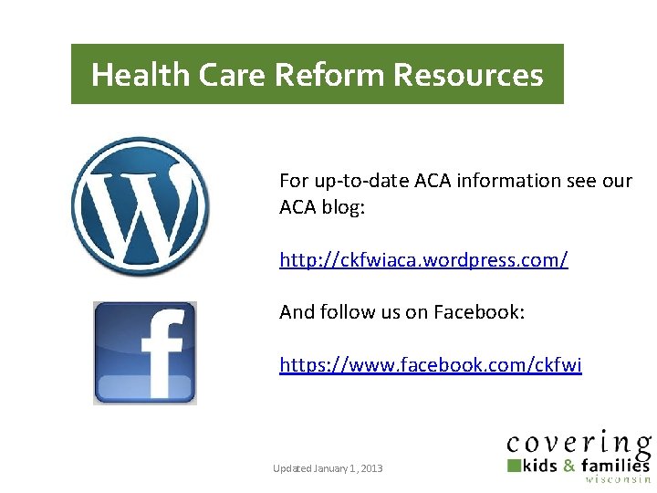 Health Care Reform Resources For up-to-date ACA information see our ACA blog: http: //ckfwiaca.