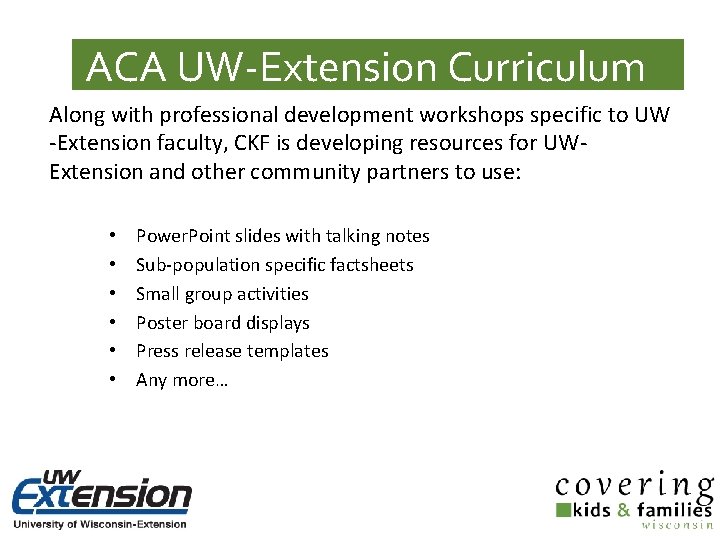 ACA UW-Extension Curriculum Along with professional development workshops specific to UW -Extension faculty, CKF