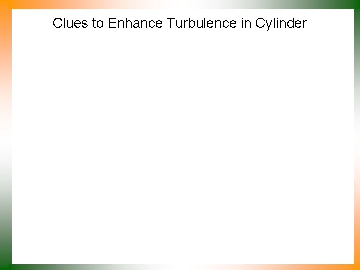 Clues to Enhance Turbulence in Cylinder 