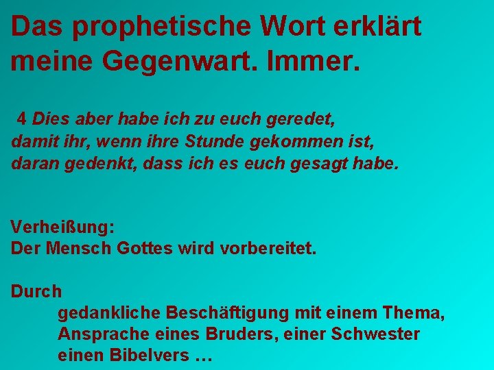 Das prophetische Wort erklärt meine Gegenwart. Immer. 4 Dies aber habe ich zu euch