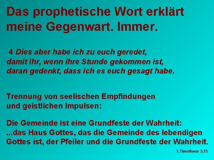 Das prophetische Wort erklärt meine Gegenwart. Immer. 4 Dies aber habe ich zu euch