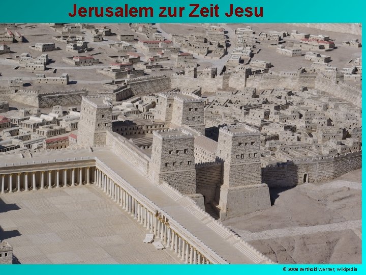 Jerusalem zur Zeit Jesu © 2008 Berthold Werner, Wikipedia 