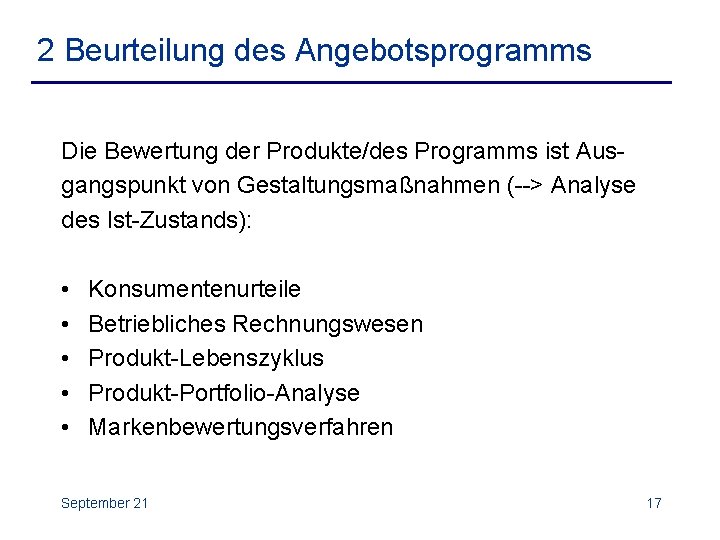 2 Beurteilung des Angebotsprogramms Die Bewertung der Produkte/des Programms ist Ausgangspunkt von Gestaltungsmaßnahmen (-->