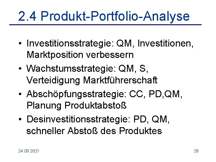 2. 4 Produkt-Portfolio-Analyse • Investitionsstrategie: QM, Investitionen, Marktposition verbessern • Wachstumsstrategie: QM, S, Verteidigung