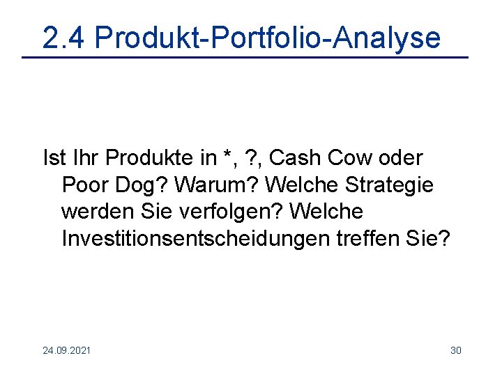 2. 4 Produkt-Portfolio-Analyse Ist Ihr Produkte in *, ? , Cash Cow oder Poor