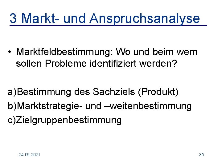 3 Markt- und Anspruchsanalyse • Marktfeldbestimmung: Wo und beim wem sollen Probleme identifiziert werden?