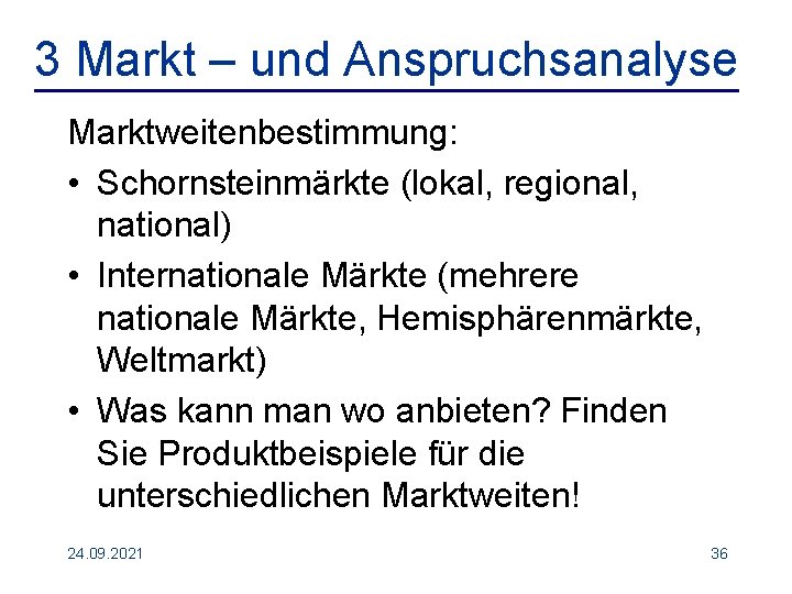 3 Markt – und Anspruchsanalyse Marktweitenbestimmung: • Schornsteinmärkte (lokal, regional, national) • Internationale Märkte