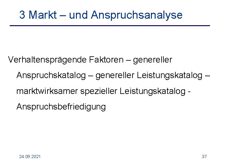 3 Markt – und Anspruchsanalyse Verhaltensprägende Faktoren – genereller Anspruchskatalog – genereller Leistungskatalog –