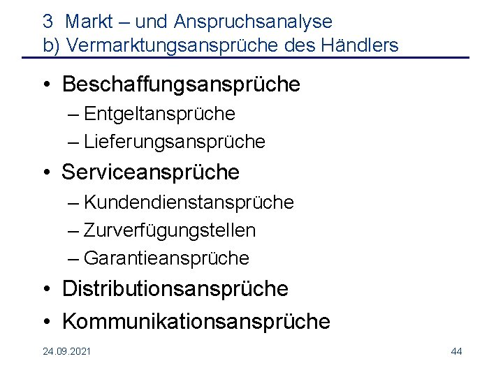 3 Markt – und Anspruchsanalyse b) Vermarktungsansprüche des Händlers • Beschaffungsansprüche – Entgeltansprüche –