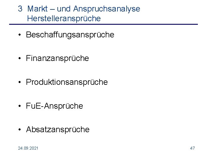 3 Markt – und Anspruchsanalyse Herstelleransprüche • Beschaffungsansprüche • Finanzansprüche • Produktionsansprüche • Fu.