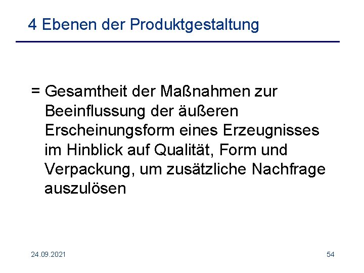 4 Ebenen der Produktgestaltung = Gesamtheit der Maßnahmen zur Beeinflussung der äußeren Erscheinungsform eines