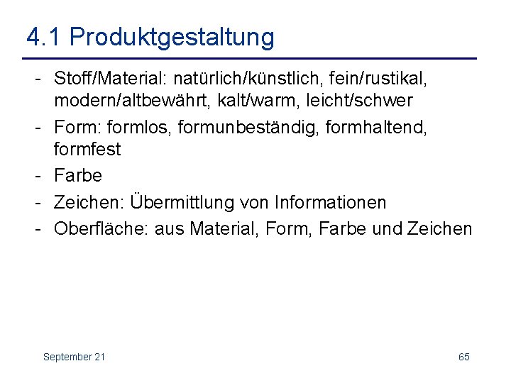 4. 1 Produktgestaltung - Stoff/Material: natürlich/künstlich, fein/rustikal, modern/altbewährt, kalt/warm, leicht/schwer - Form: formlos, formunbeständig,