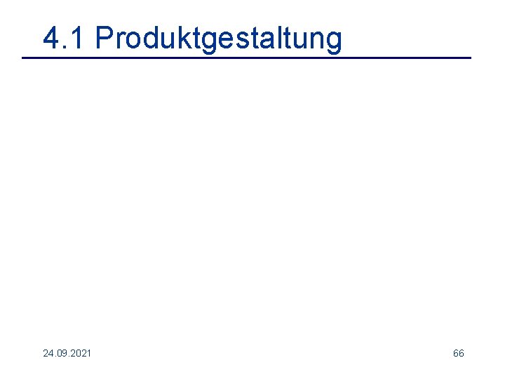 4. 1 Produktgestaltung 24. 09. 2021 66 