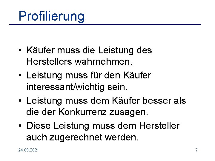 Profilierung • Käufer muss die Leistung des Herstellers wahrnehmen. • Leistung muss für den