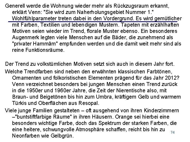 Generell werde die Wohnung wieder mehr als Rückzugsraum erkannt, erklärt Venn: "Sie wird zum