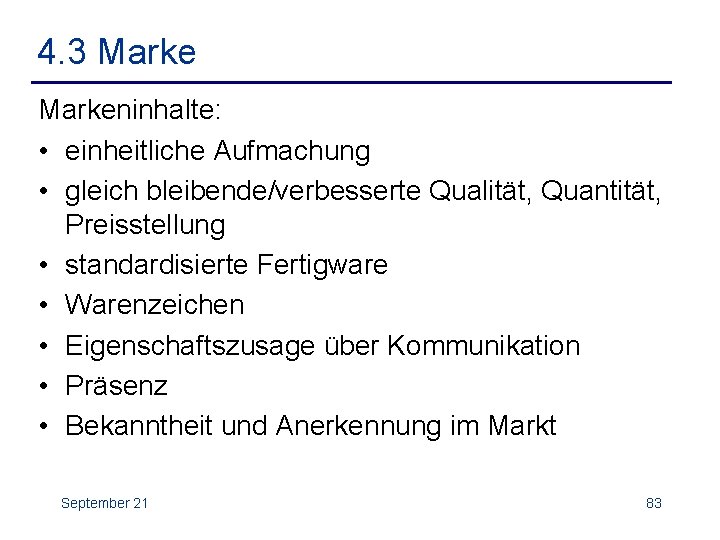 4. 3 Markeninhalte: • einheitliche Aufmachung • gleich bleibende/verbesserte Qualität, Quantität, Preisstellung • standardisierte