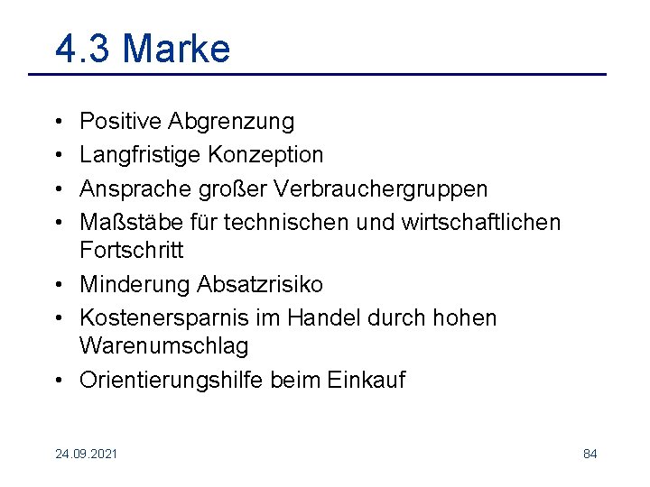 4. 3 Marke • • Positive Abgrenzung Langfristige Konzeption Ansprache großer Verbrauchergruppen Maßstäbe für