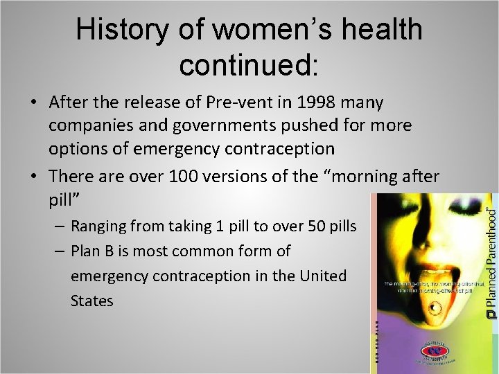 History of women’s health continued: • After the release of Pre-vent in 1998 many