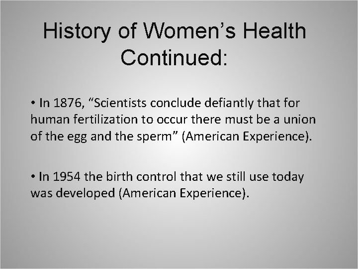 History of Women’s Health Continued: • In 1876, “Scientists conclude defiantly that for human