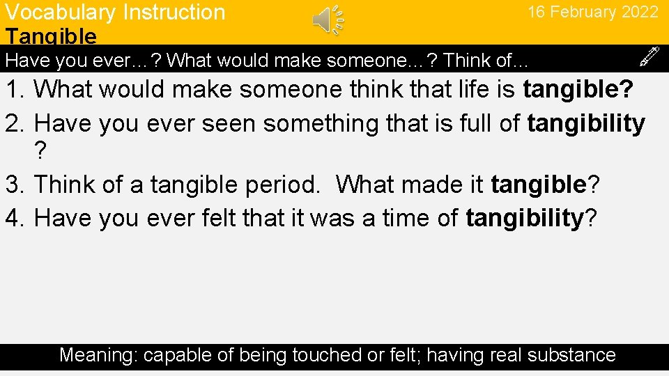 Vocabulary Instruction Tangible 16 February 2022 Have you ever…? What would make someone…? Think