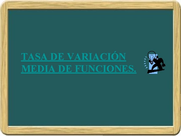 TASA DE VARIACIÓN MEDIA DE FUNCIONES. TASA DE VARIACIÓN MEDIA DE FUNCIONES.