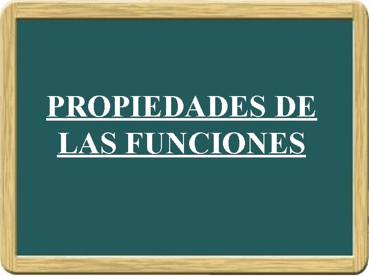 PROPIEDADES DE LAS FUNCIONES PROPIEDADES DE LAS FUNCIONES