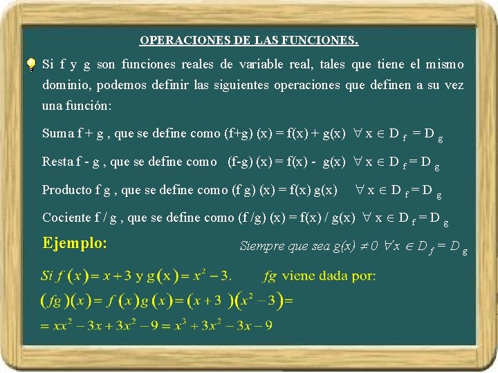 OPERACIONES DE LAS FUNCIONES. Si f y g son funciones reales de variable real, OPERACIONES DE LAS FUNCIONES. Si f y g son funciones reales de variable real,