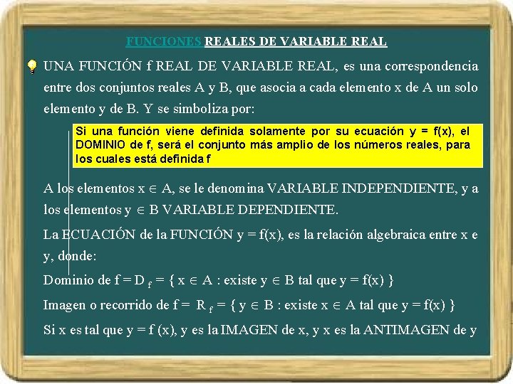 FUNCIONES REALES DE VARIABLE REAL UNA FUNCIÓN f REAL DE VARIABLE REAL, es una FUNCIONES REALES DE VARIABLE REAL UNA FUNCIÓN f REAL DE VARIABLE REAL, es una