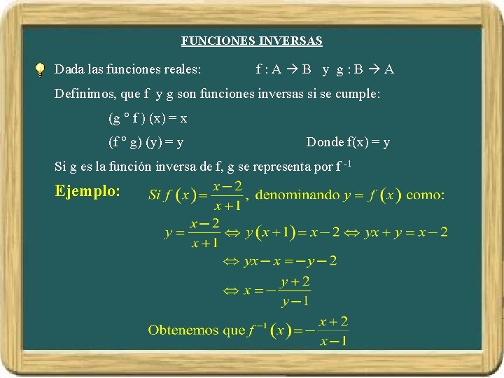 FUNCIONES INVERSAS Dada las funciones reales: f: A B y g: B A Definimos, FUNCIONES INVERSAS Dada las funciones reales: f: A B y g: B A Definimos,