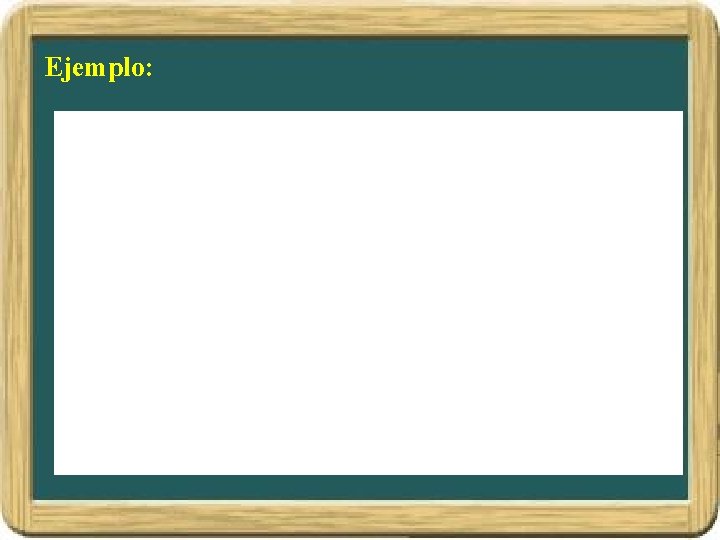 Ejemplo: Ejemplo: