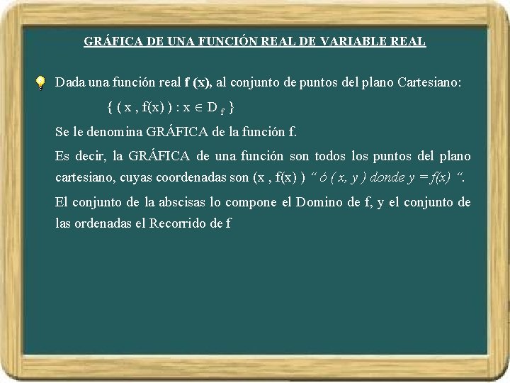 GRÁFICA DE UNA FUNCIÓN REAL DE VARIABLE REAL Dada una función real f (x), GRÁFICA DE UNA FUNCIÓN REAL DE VARIABLE REAL Dada una función real f (x),