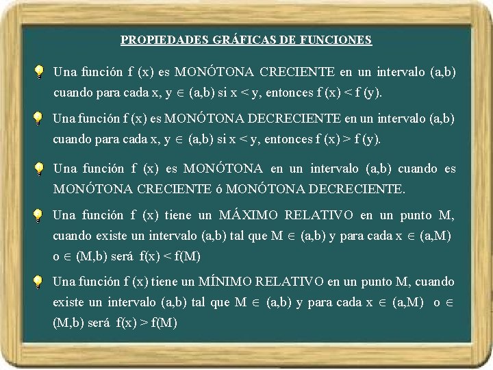 PROPIEDADES GRÁFICAS DE FUNCIONES Una función f (x) es MONÓTONA CRECIENTE en un intervalo PROPIEDADES GRÁFICAS DE FUNCIONES Una función f (x) es MONÓTONA CRECIENTE en un intervalo