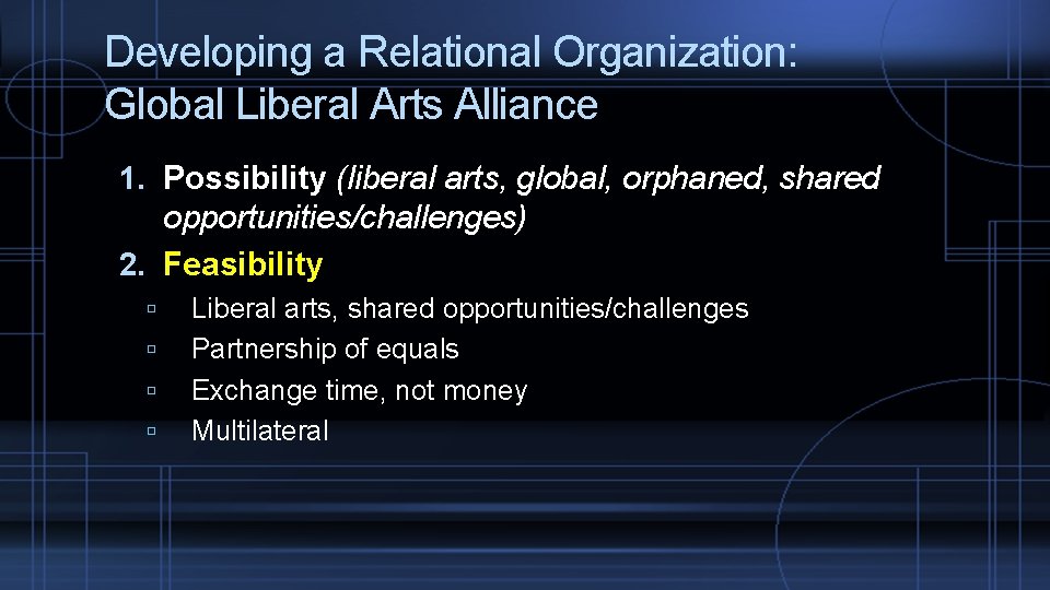 Developing a Relational Organization: Global Liberal Arts Alliance 1. Possibility (liberal arts, global, orphaned,