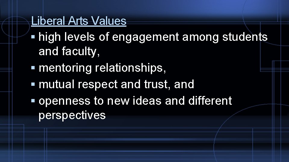 Liberal Arts Values high levels of engagement among students and faculty, mentoring relationships, mutual