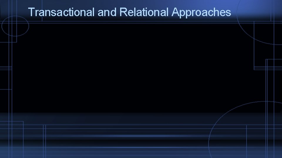 Transactional and Relational Approaches 
